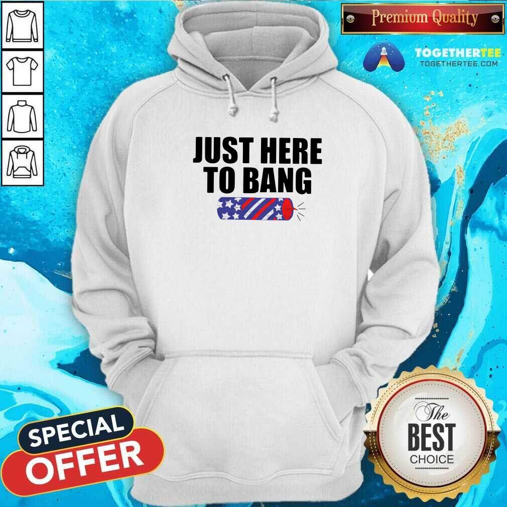 Funny Just Here To Bang Shirt - Image 5