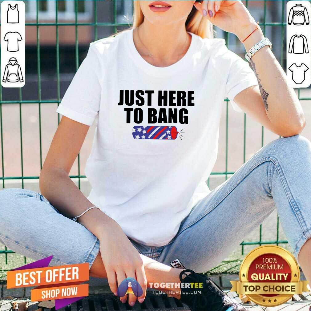 Funny Just Here To Bang Shirt - Image 3