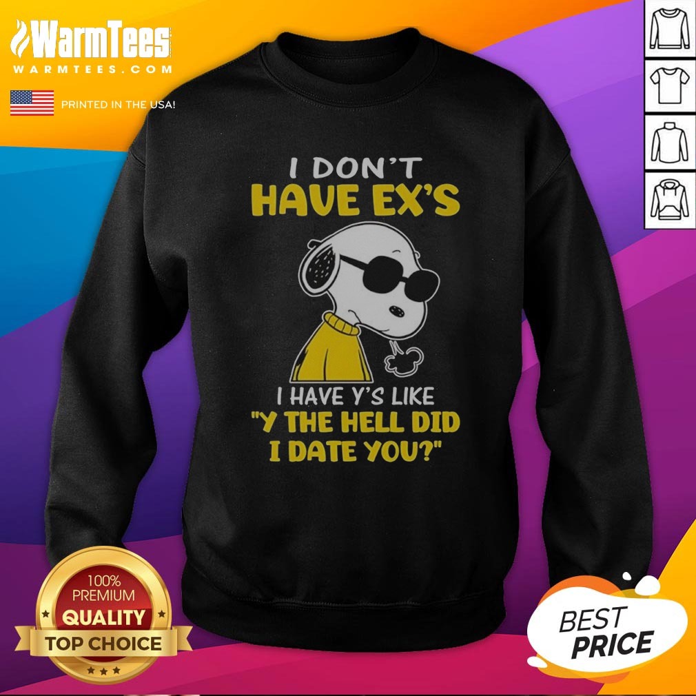 Snoopy Peanuts I Don'T Have Exes I Have Ys Like Y The Hell Did I Date You Shirt - Image 4