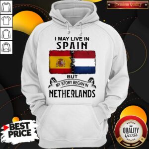 Alternative view of I May Live In SPAIN But My Story Began In NETHERLANDS Shirt