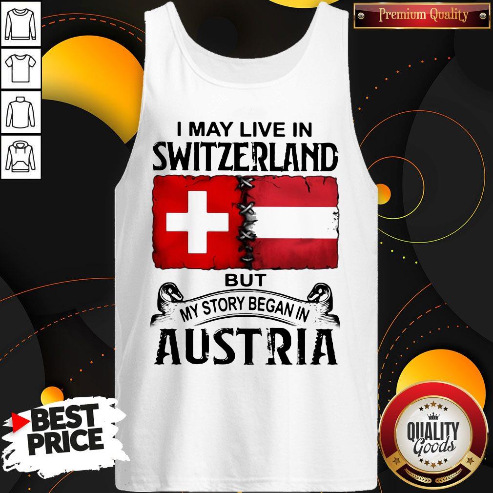 I May Live In SWITZERLAND But My Story Began In AUSTRIA Shirt - Image 3