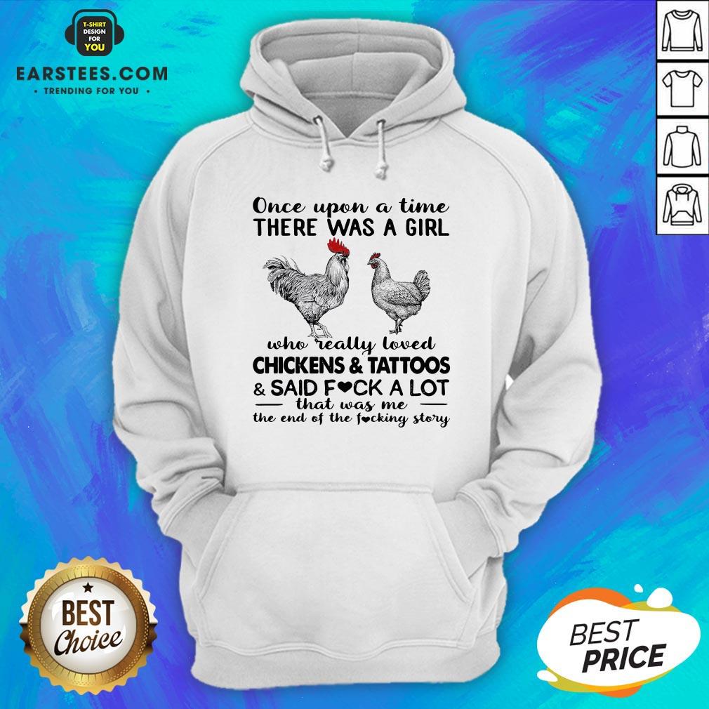 Once Upon A Time There Was A Girl Who Really Loved Chickens And Tattoos And Said Fuck A Lot Shirt - Image 3