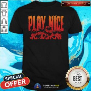 Top Play Nice Ruined Smiling Critters T-Shirt