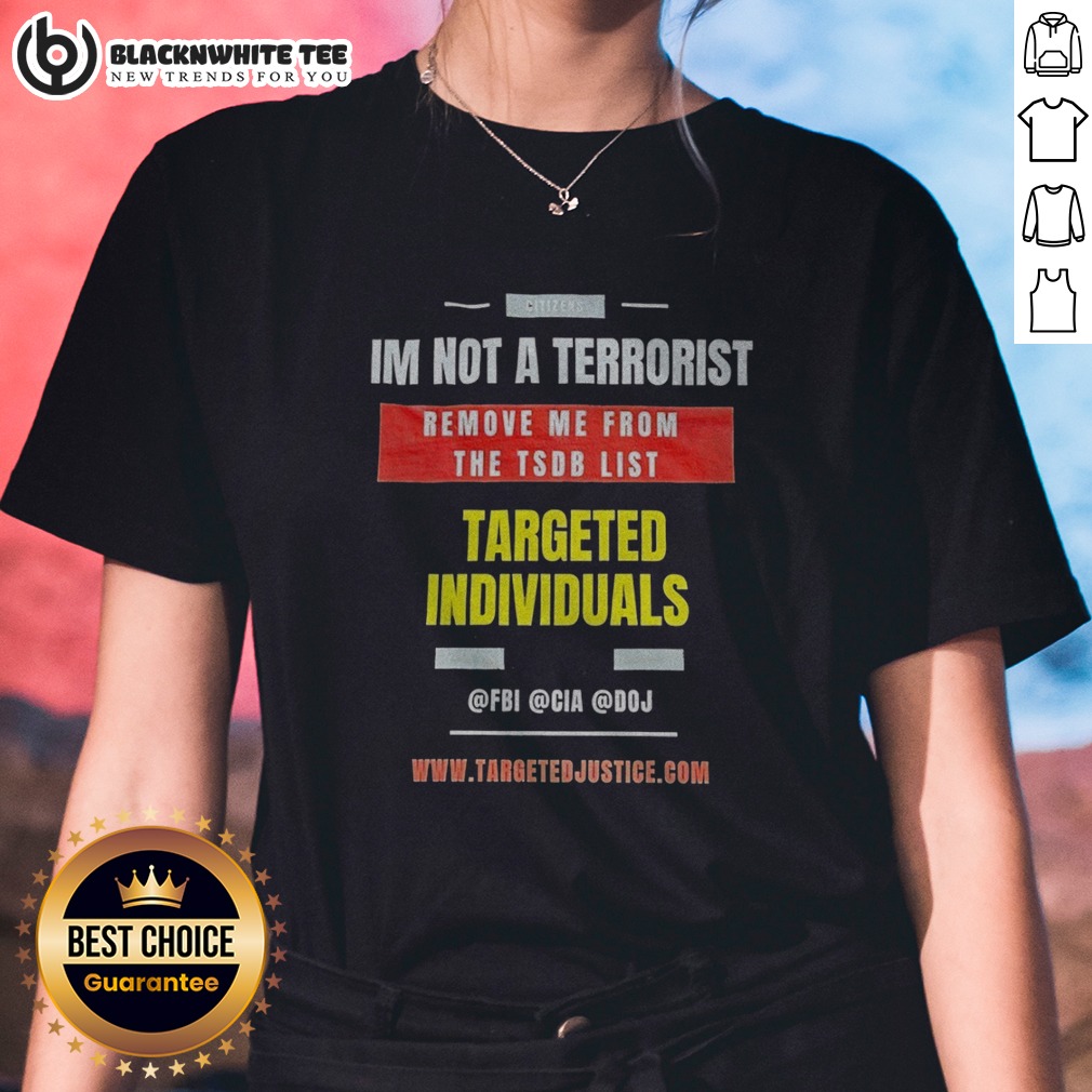 Original Targeted Individuals Im Not A Terrorist Remove Me From The TSDB List Shirt - Image 3