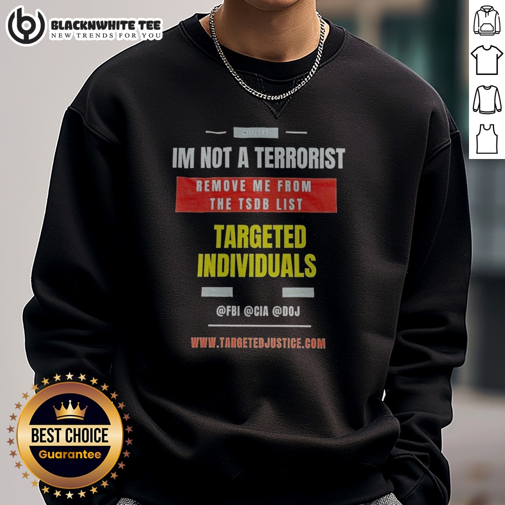 Original Targeted Individuals Im Not A Terrorist Remove Me From The TSDB List Shirt - Image 4