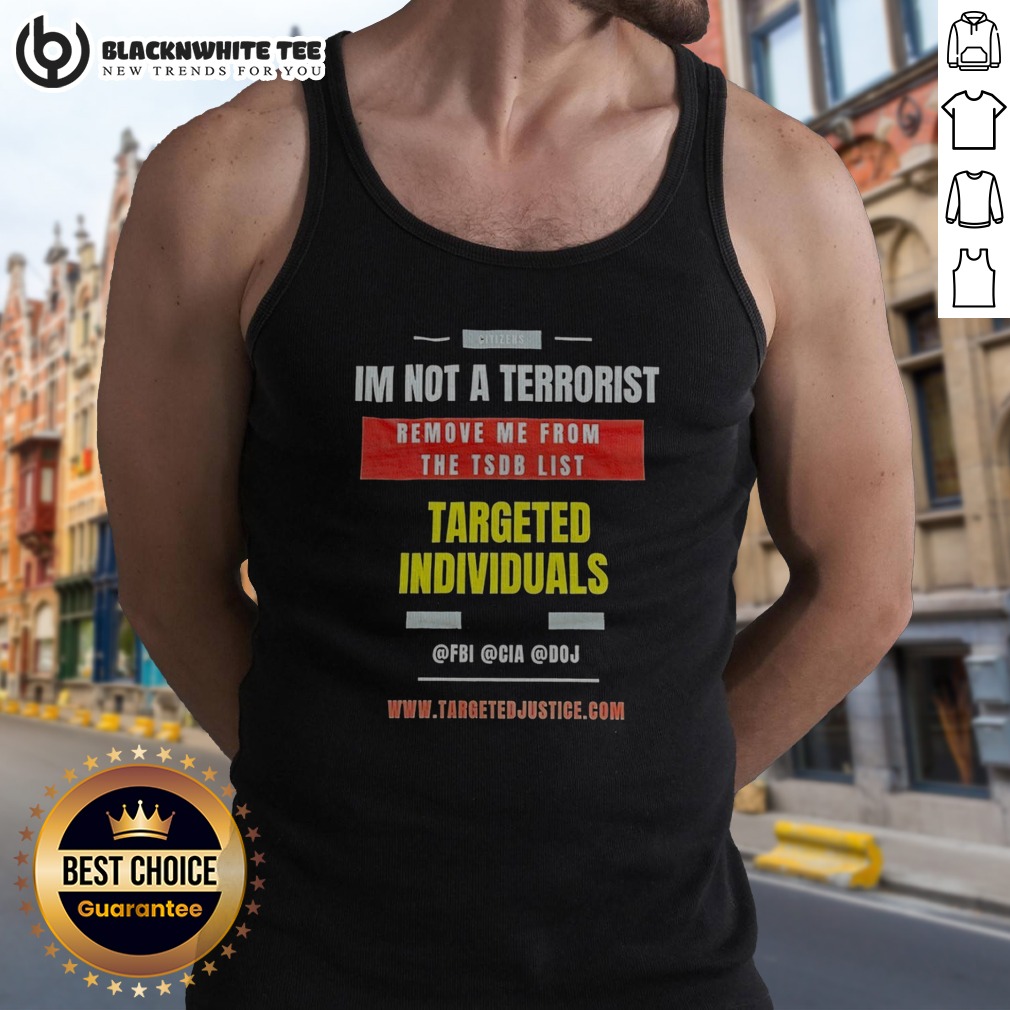 Original Targeted Individuals Im Not A Terrorist Remove Me From The TSDB List Shirt - Image 5
