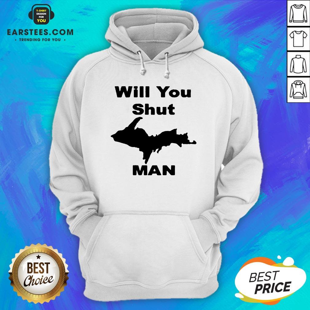 Perfect Will You Shut Up Man Shirt - Image 3