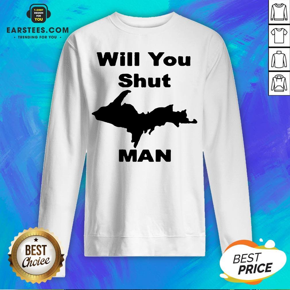 Perfect Will You Shut Up Man Shirt - Image 2