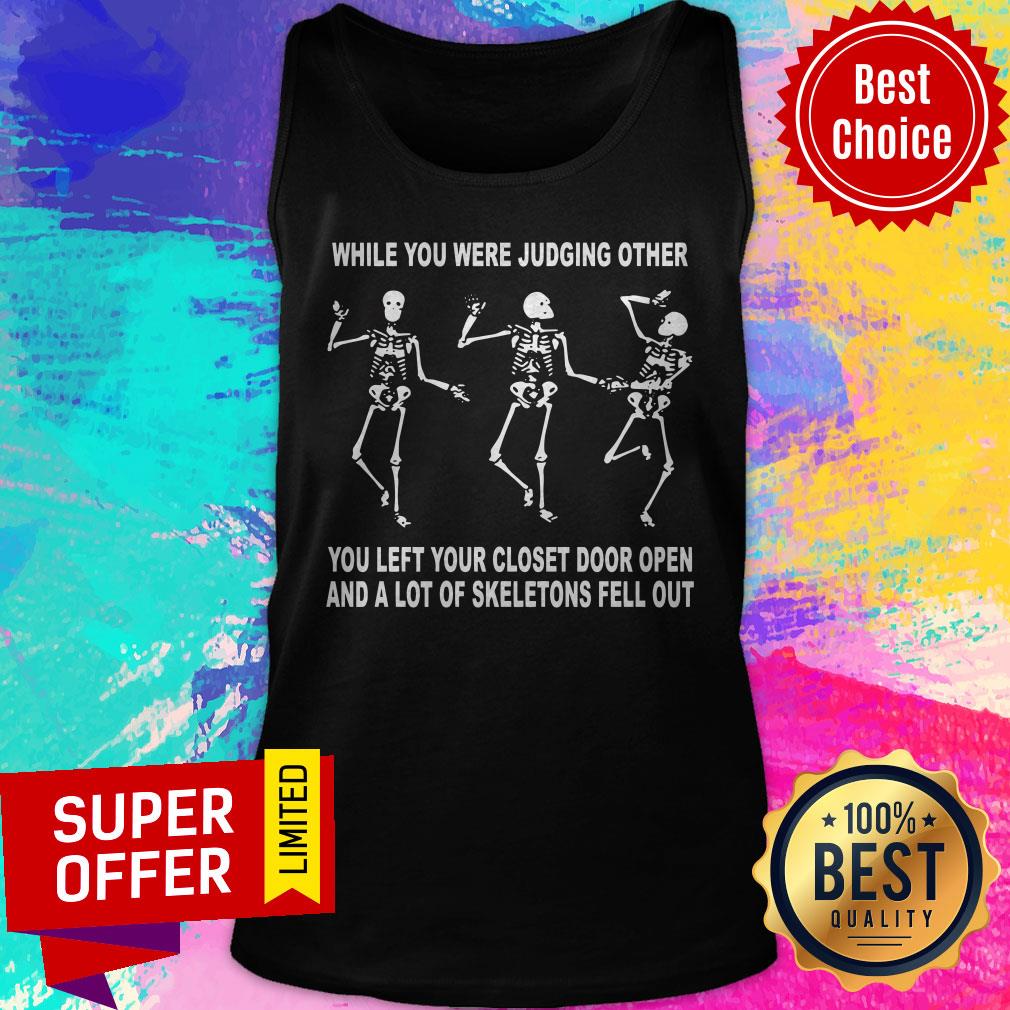 While You Were Judging Other You Left Your Closet Door Open And A Lot Of Skeletons Fell Out Shirt - Image 4