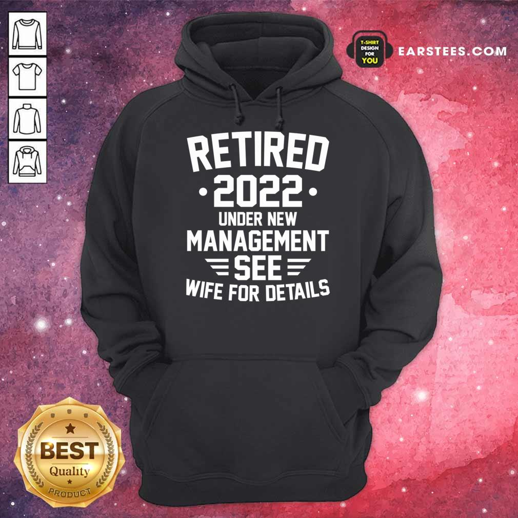 Retired 2022 Under New Mangement See Wife For Details Shirt - Image 5