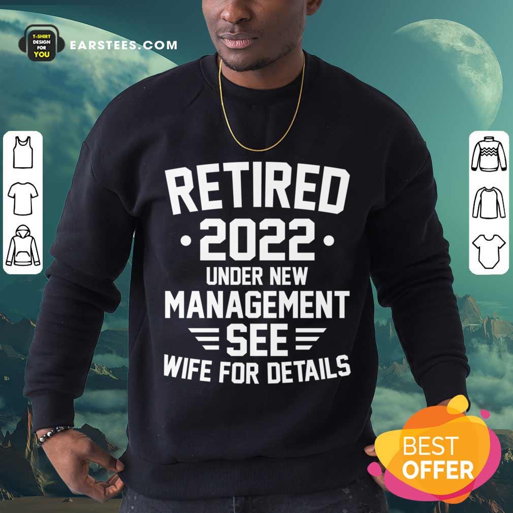 Retired 2022 Under New Mangement See Wife For Details Shirt - Image 4