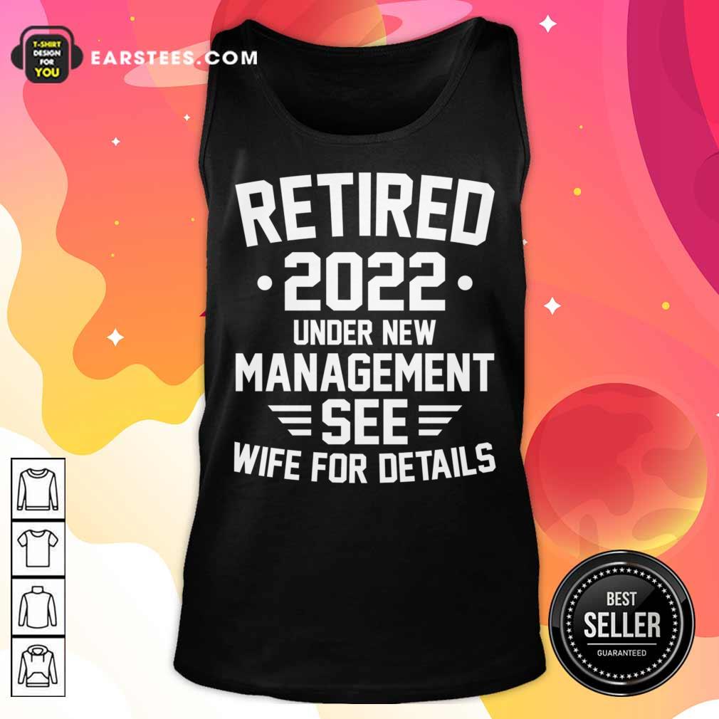 Retired 2022 Under New Mangement See Wife For Details Shirt - Image 3