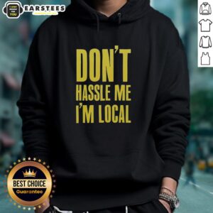Alternative view of Top Don't Hassle Me I'm Local Shirt