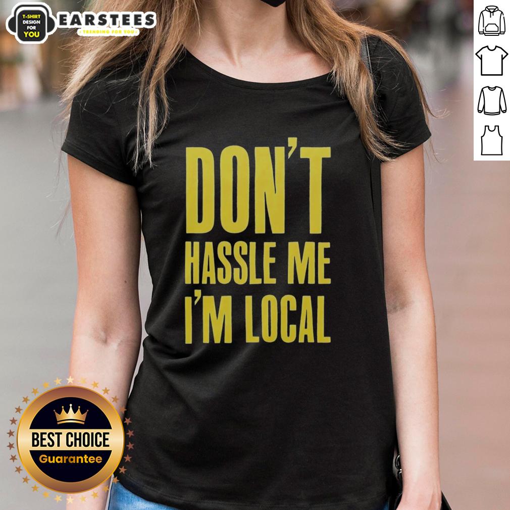 Top Don't Hassle Me I'm Local Shirt - Image 3