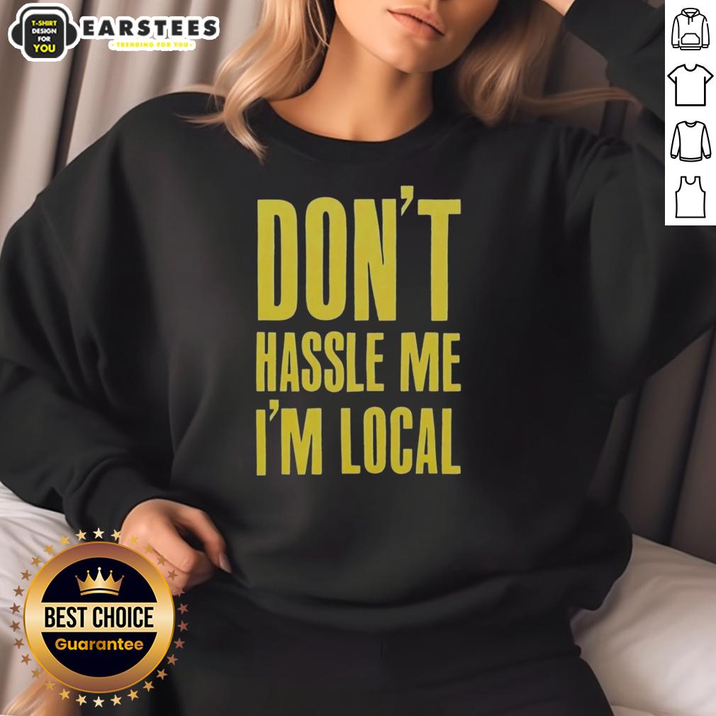 Top Don't Hassle Me I'm Local Shirt - Image 5