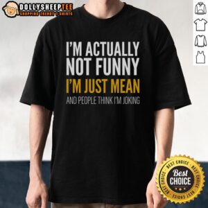 Premium I'm Just Mean T-Shirt