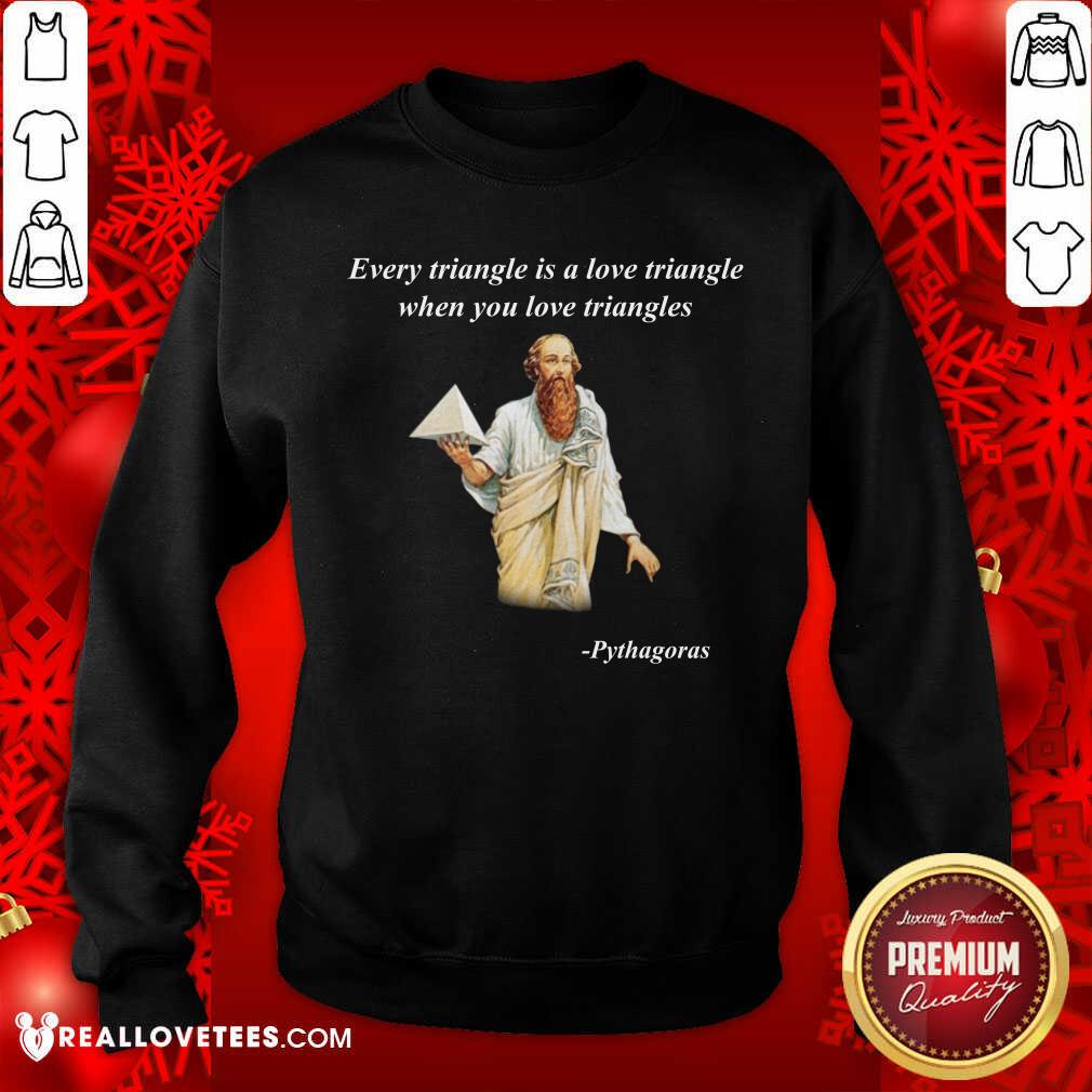 Every Triangle Is A Love Triangle When You Love Triangles Shirt - Image 5