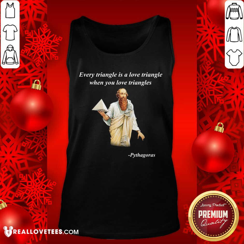 Every Triangle Is A Love Triangle When You Love Triangles Shirt - Image 4