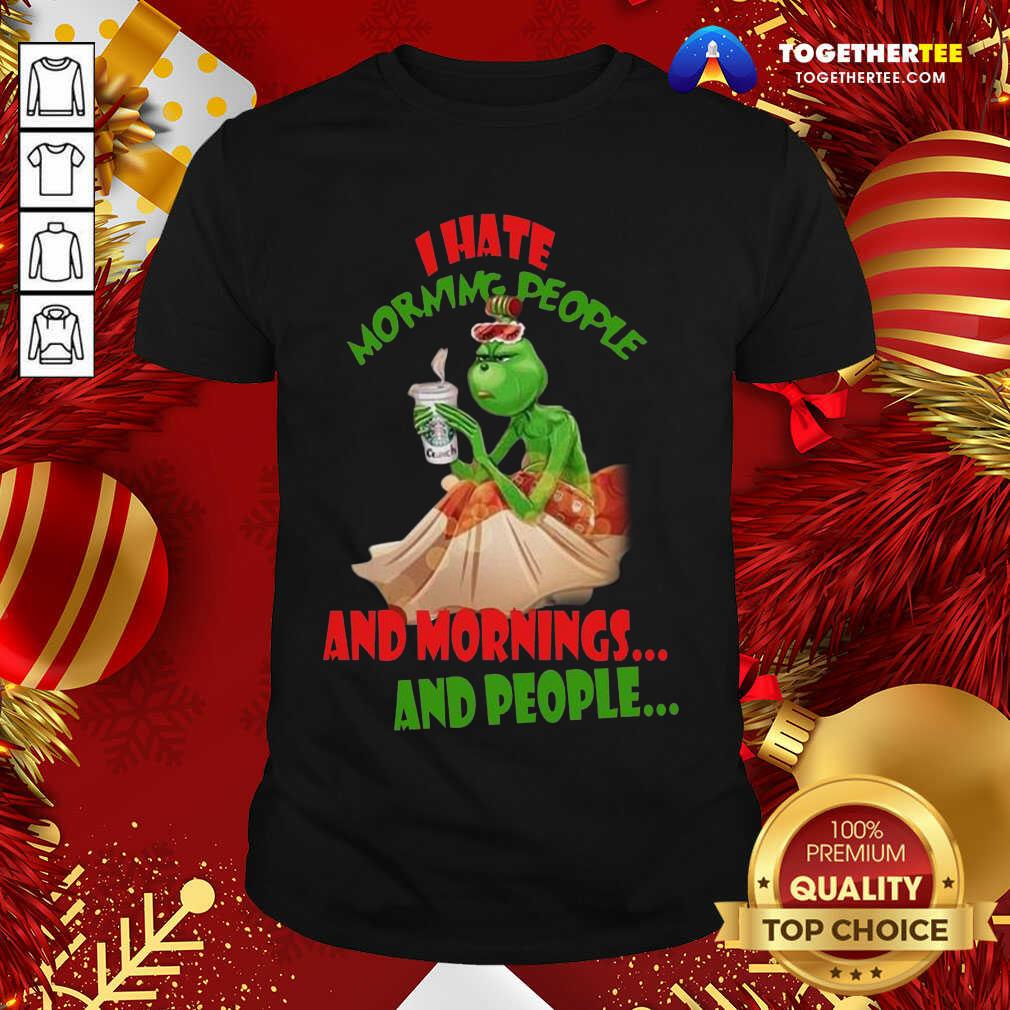 Pretty The Grinch I Hate Morning People And Morning And People Shirt