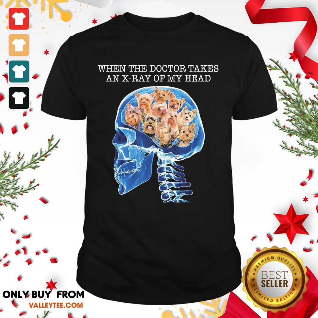 Lovely When The Doctor Takes An X Ray Of My Head Shirt