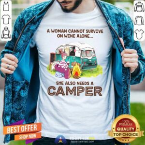 Top A Woman Cannot Survive On Wine Alone She Also Needs A Camper Shirt