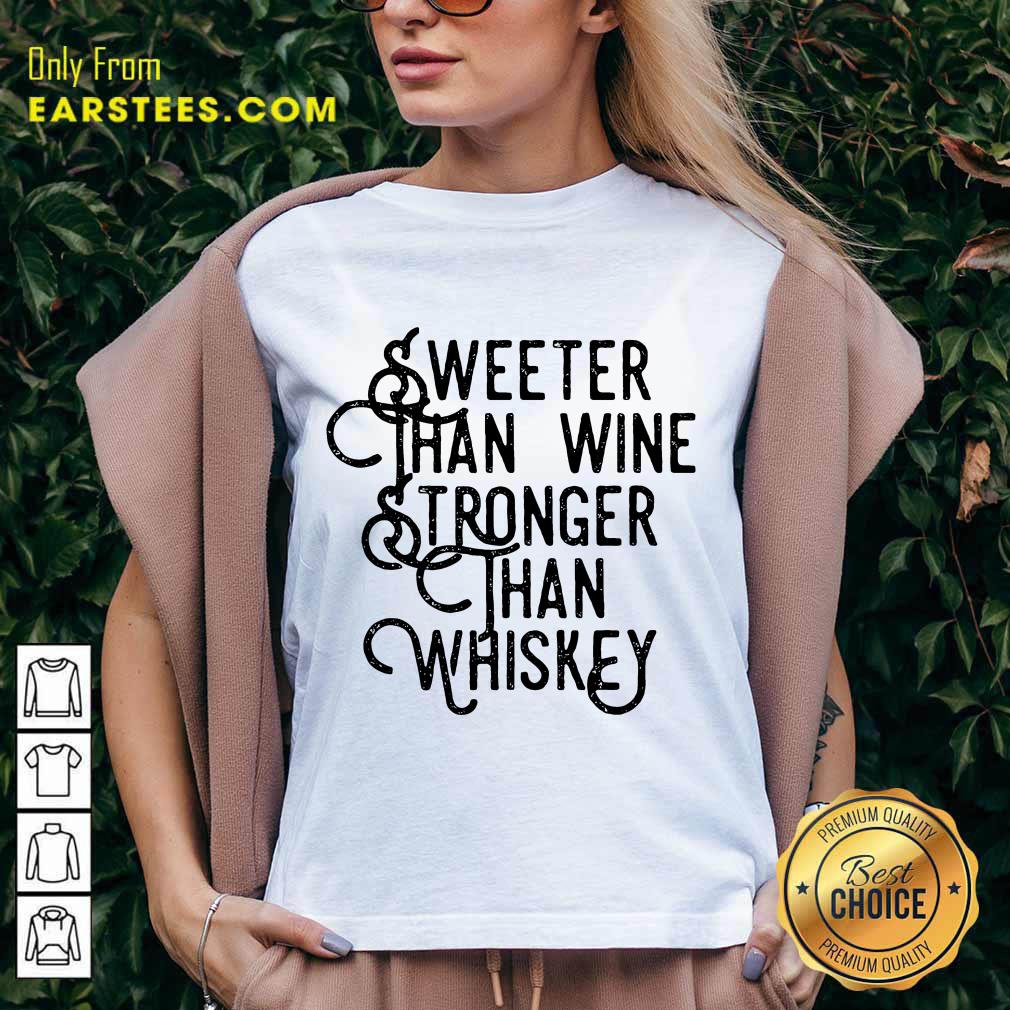 Top Sweeter Wine Stronger Whiskey Shirt - Image 5