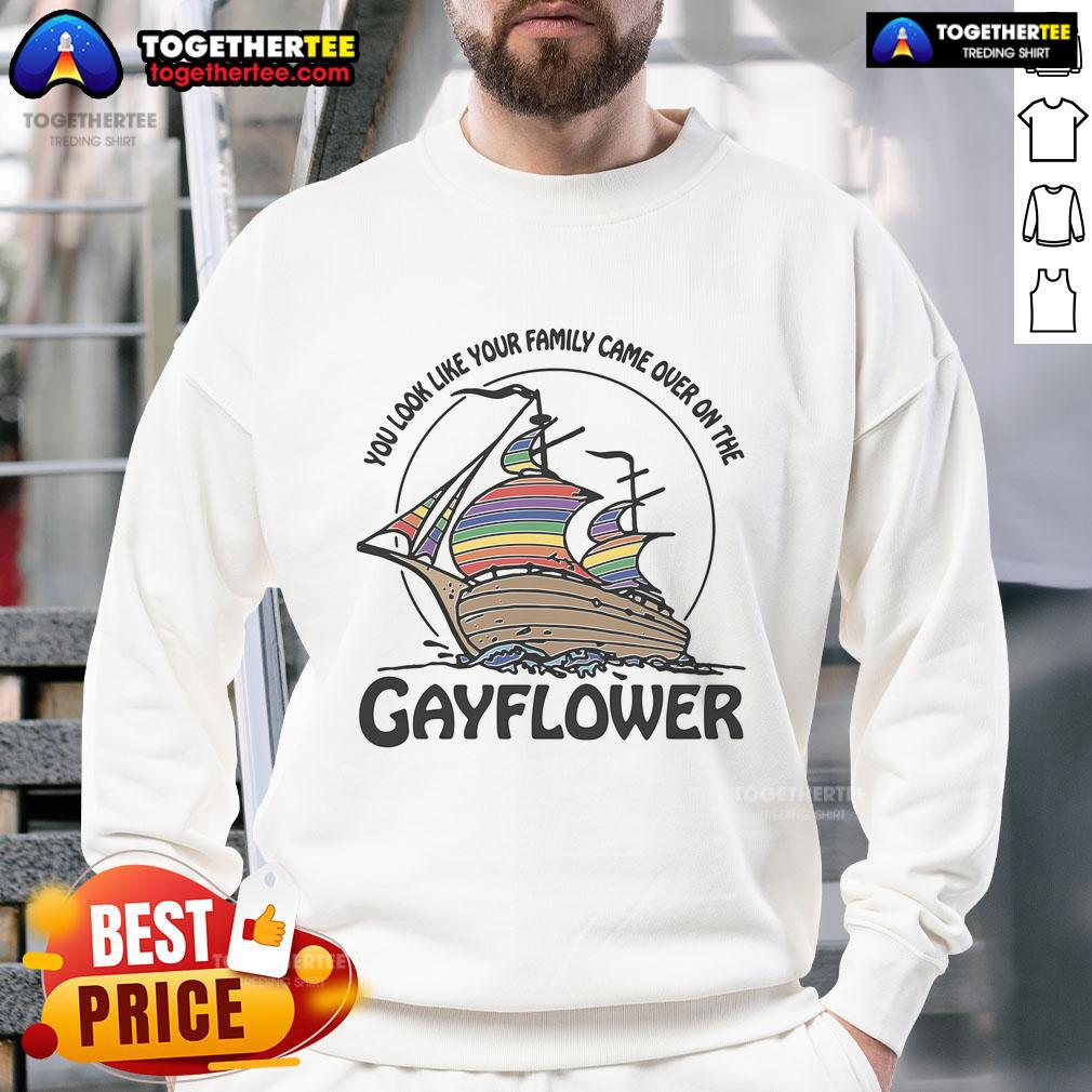 Nice You Look Like Your Family Came Over On The Gayflower T-Shirt - Image 5