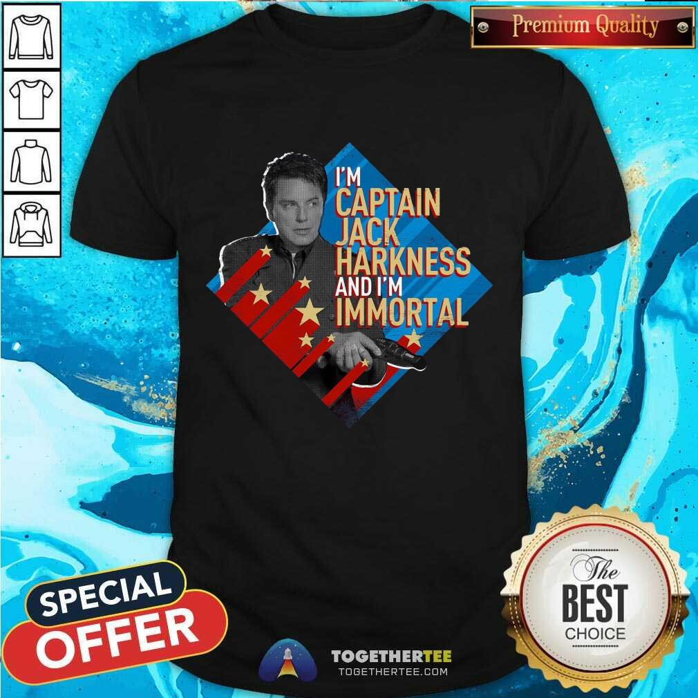 Good I’m Captain Jack Harkness And I’m Immortal Shirt
