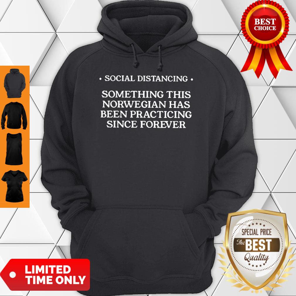 Social Distancing Something This Norwegian Has Been Practicing Since Forever Shirt - Image 2