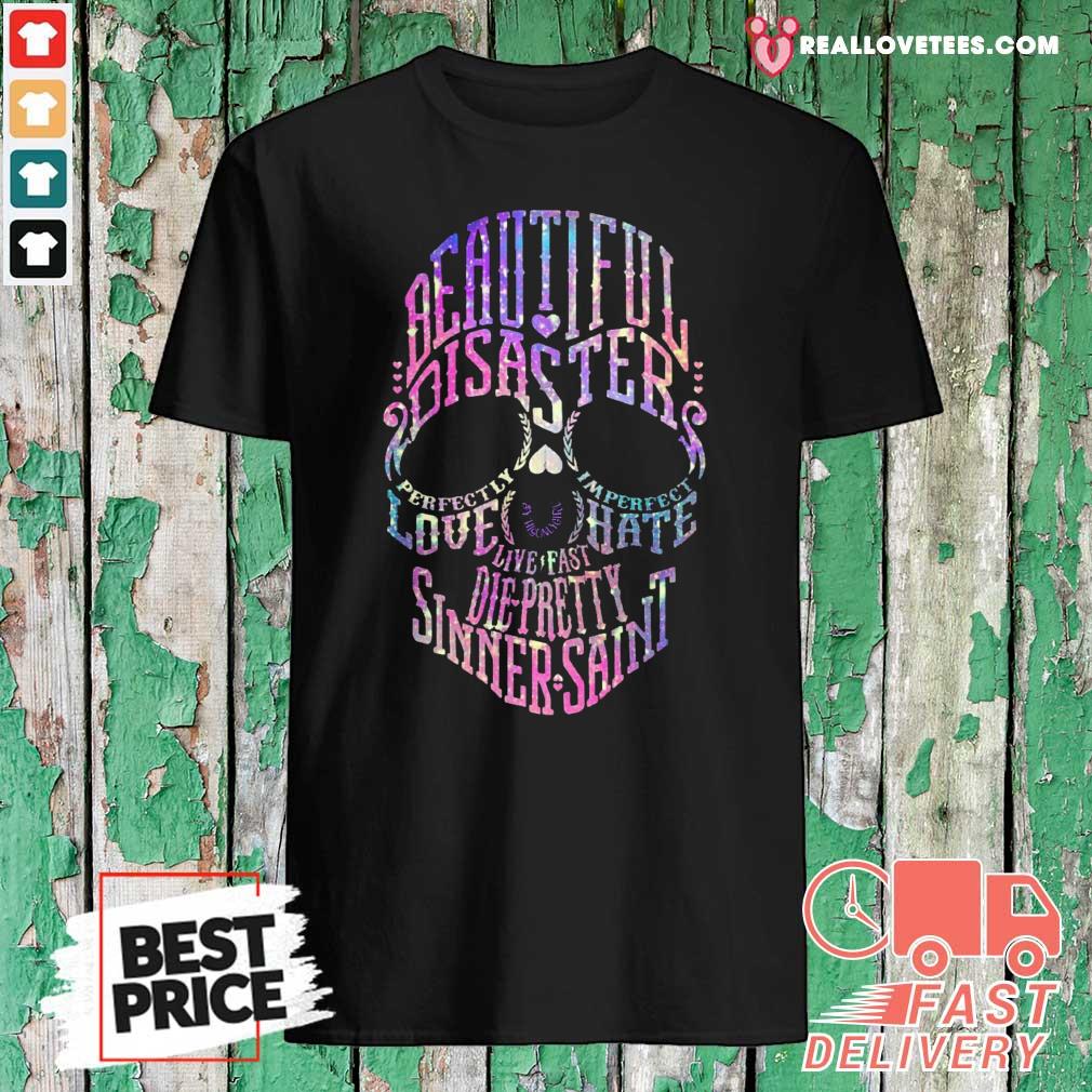 Love Skull Beautiful Disaster Perfectly Imperfect Love Hate Live Fast Die Pretty Sinner Saint Shirt