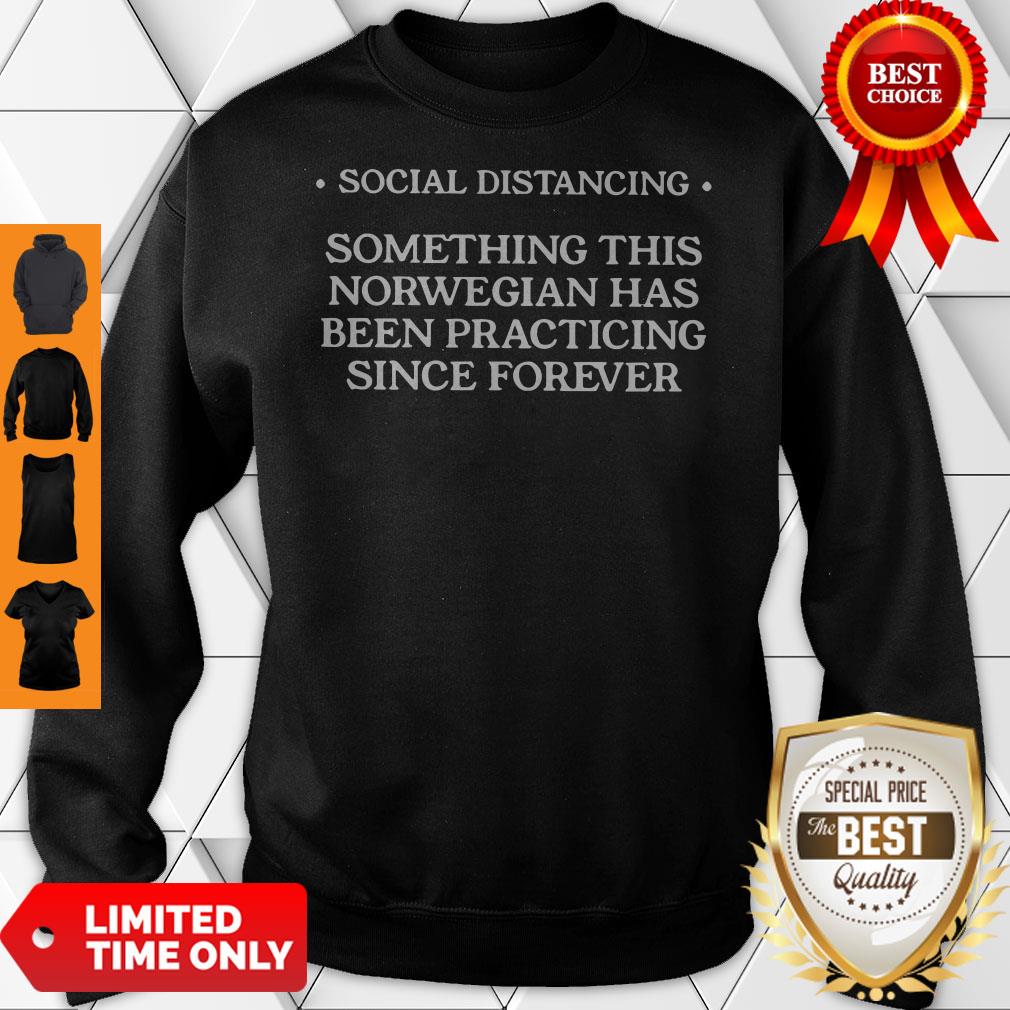 Social Distancing Something This Norwegian Has Been Practicing Since Forever Shirt - Image 5