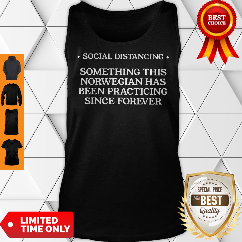 Social Distancing Something This Norwegian Has Been Practicing Since Forever Shirt - Image 4