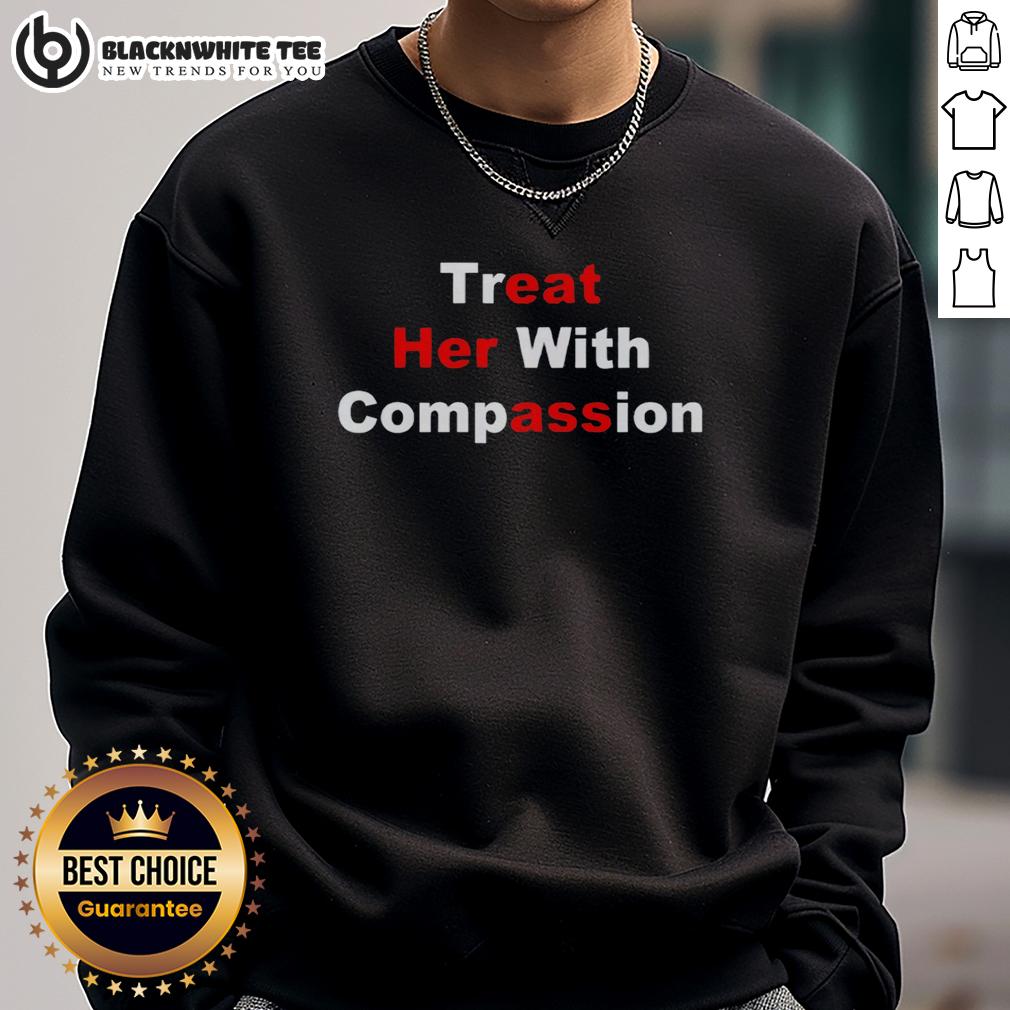 Funny Treat Her With Compassion Eat Her Ass T-Shirt - Image 5