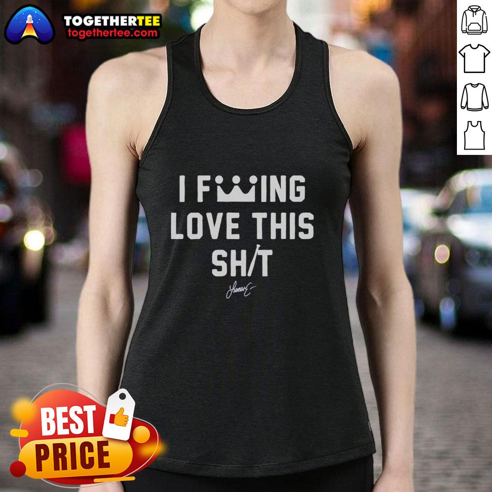 Good I Fcking Love This Shit T-Shirt - Image 4