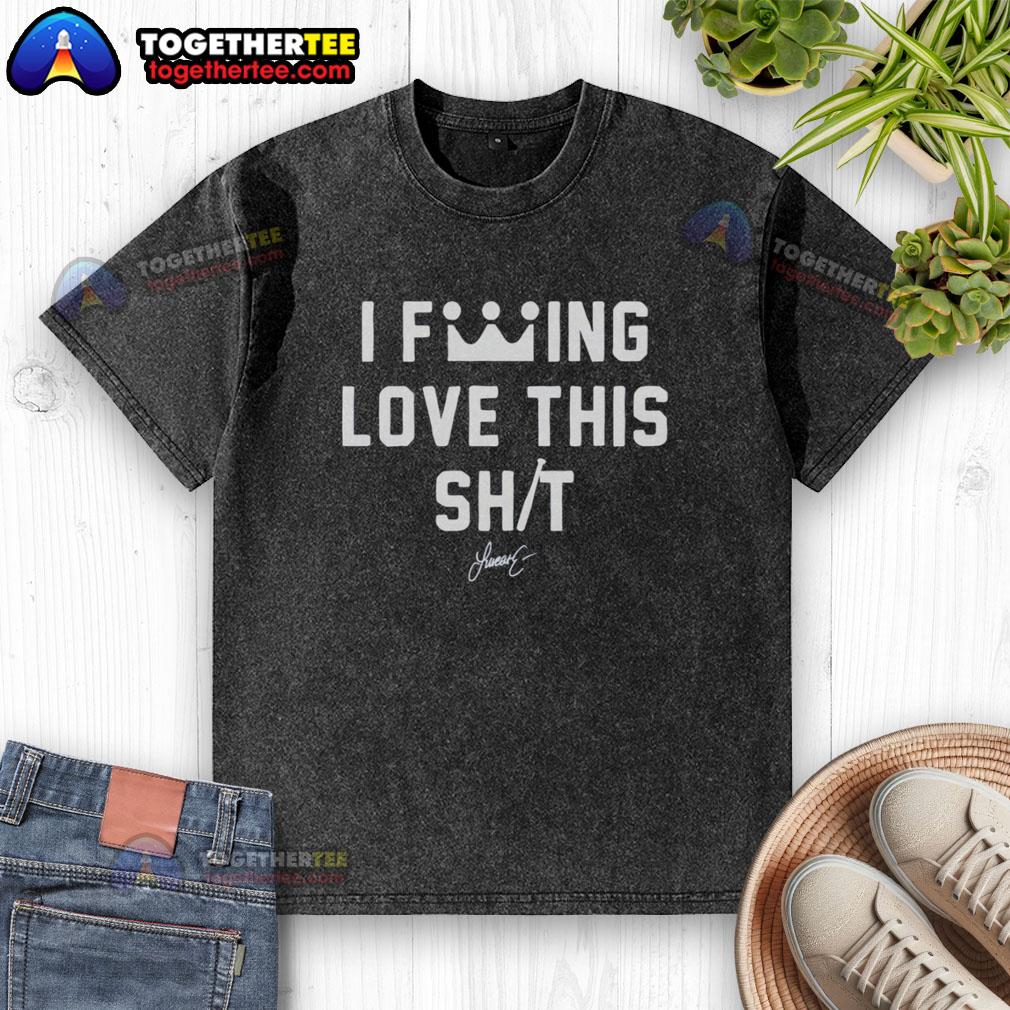 Good I Fcking Love This Shit T-Shirt - Image 6