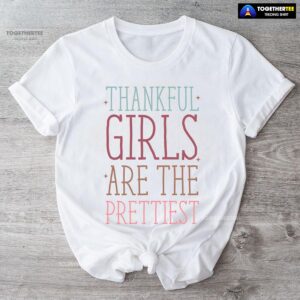 Thankful Girls Are The Prettiest T-Shirt