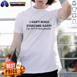 Good I Can't Make Everyone Happy I'm Not A Margarita T-Shirt