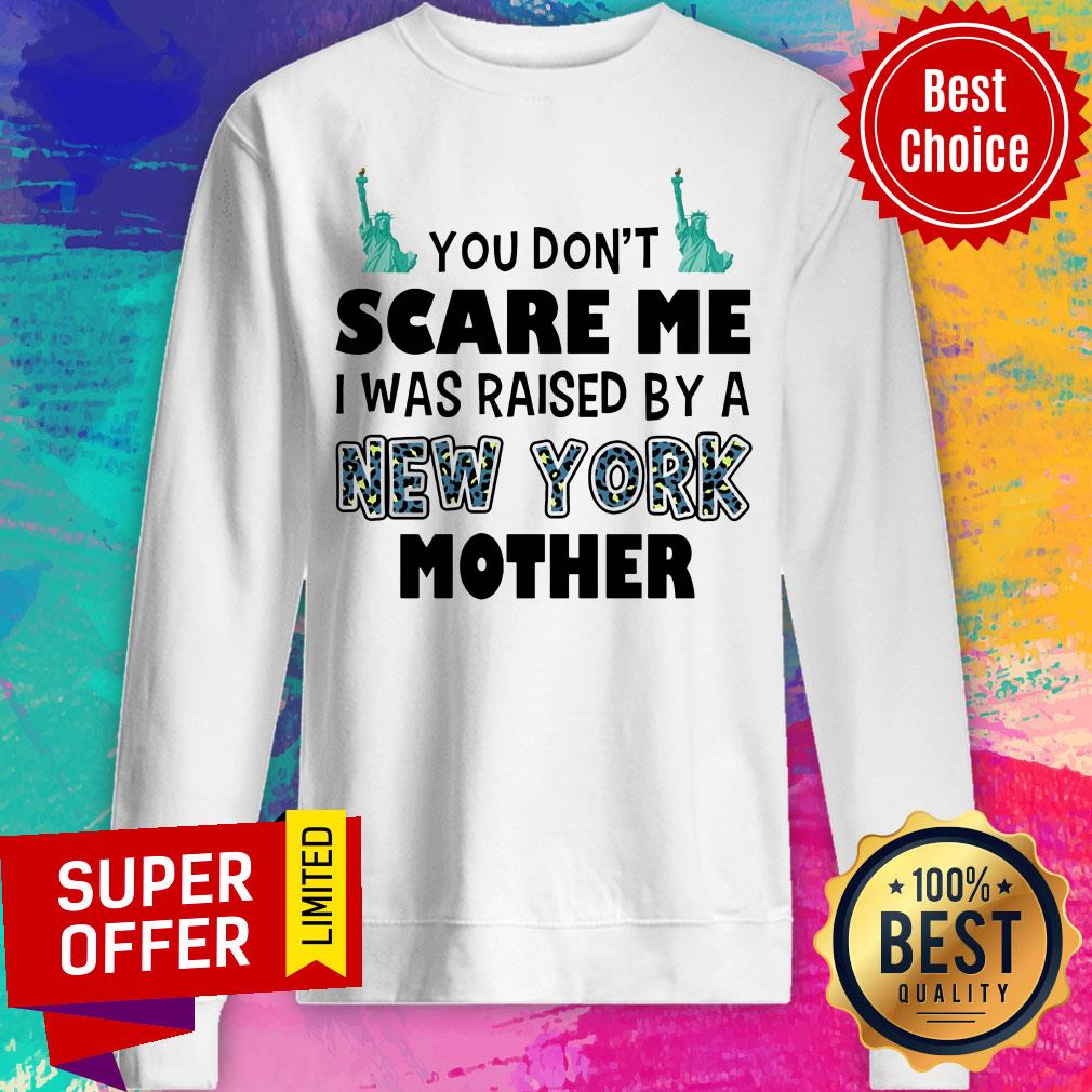 Funny You Don't Scare Me I Was Raised By A New York Mother Shirt - Image 5