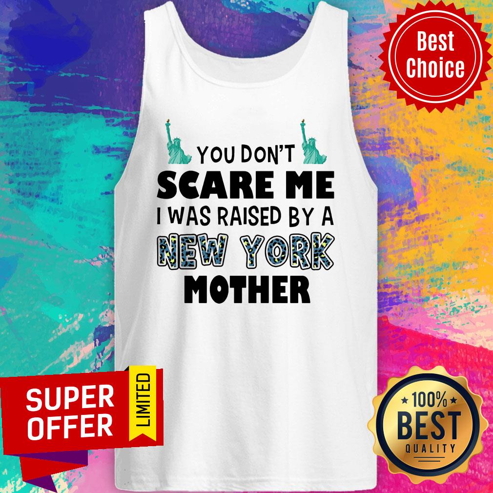 Funny You Don't Scare Me I Was Raised By A New York Mother Shirt - Image 4
