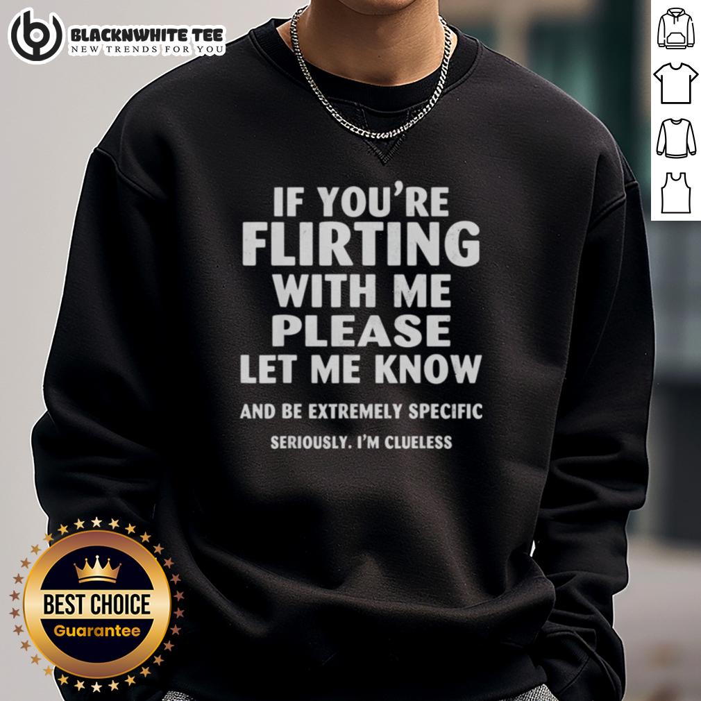 Awesome If You're Flirting With Me Please Let Me Know And Be Extremely Specific T-Shirt - Image 5