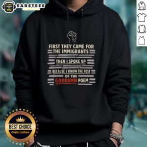 Alternative view of Cute First They Came For The Immigrants And I Spoke Up Because I Know The Rest Of The Goddamn Poem Hand T-Shirt