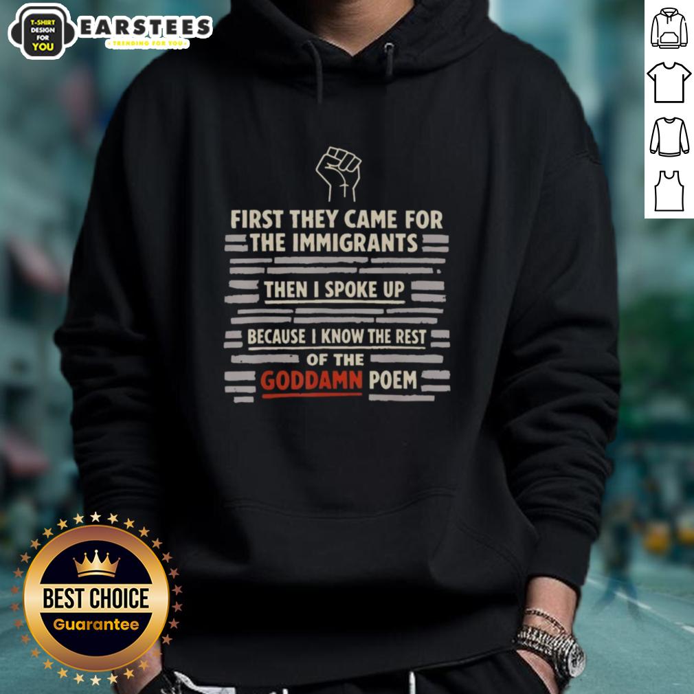 Cute First They Came For The Immigrants And I Spoke Up Because I Know The Rest Of The Goddamn Poem Hand T-Shirt - Image 2