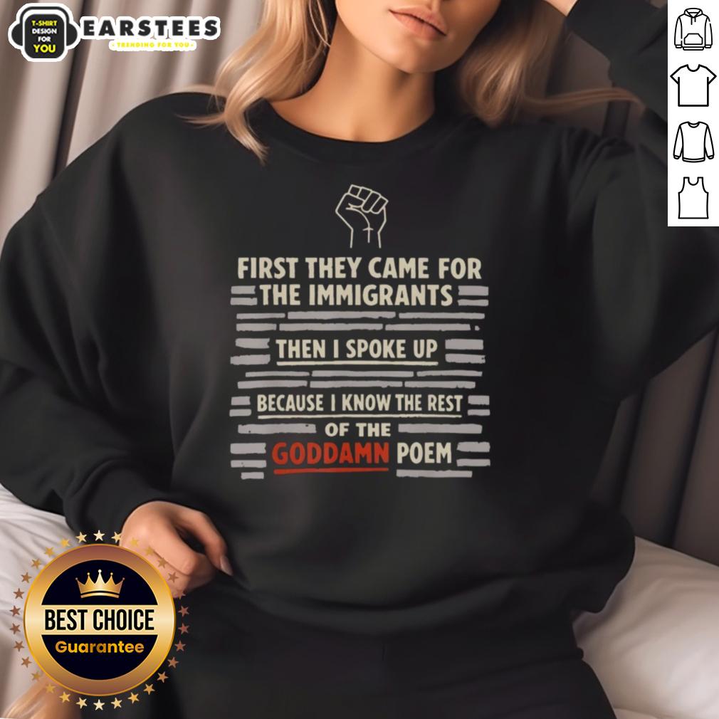 Cute First They Came For The Immigrants And I Spoke Up Because I Know The Rest Of The Goddamn Poem Hand T-Shirt - Image 5