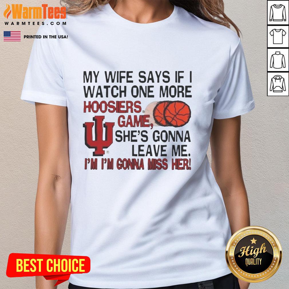 Nice My Wife Says If I Watch One More Hoosiers Game She's Gonna Leave Me T-Shirt - Image 2