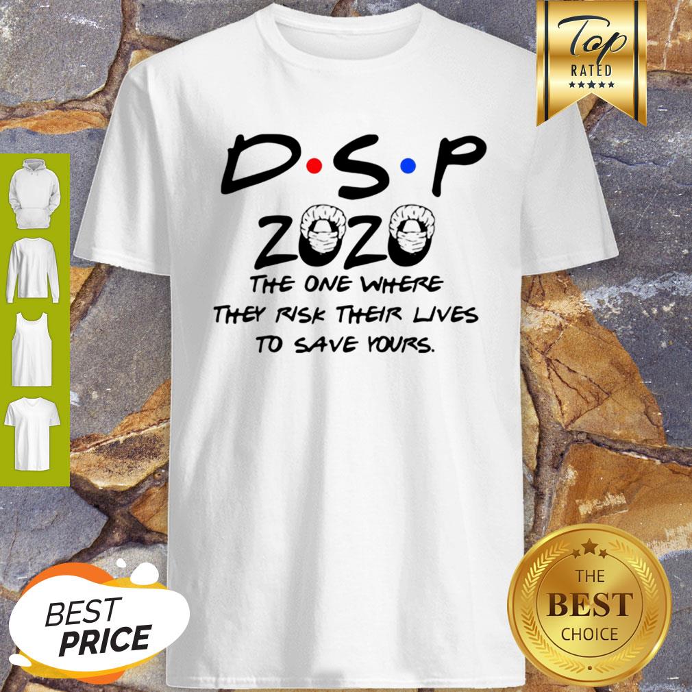 DSP 2020 The One Where They Risk Their Lives To Save Yours Coronavirus Shirt