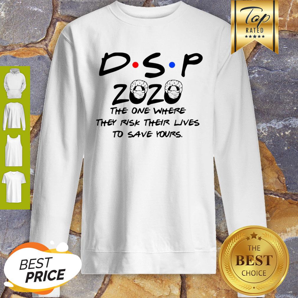 DSP 2020 The One Where They Risk Their Lives To Save Yours Coronavirus Shirt - Image 4