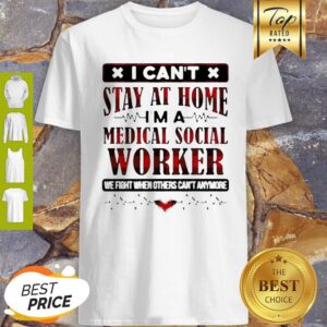 I Can’t Stay At Home I’m A Medical Social Worker Coronavirus Shirt