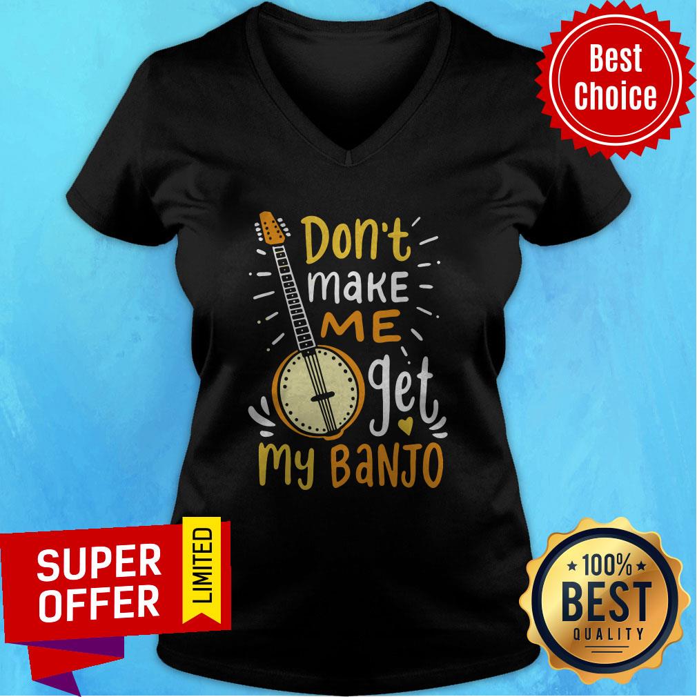 Premium Don't Make Me Get My Banjo Shirt - Image 5