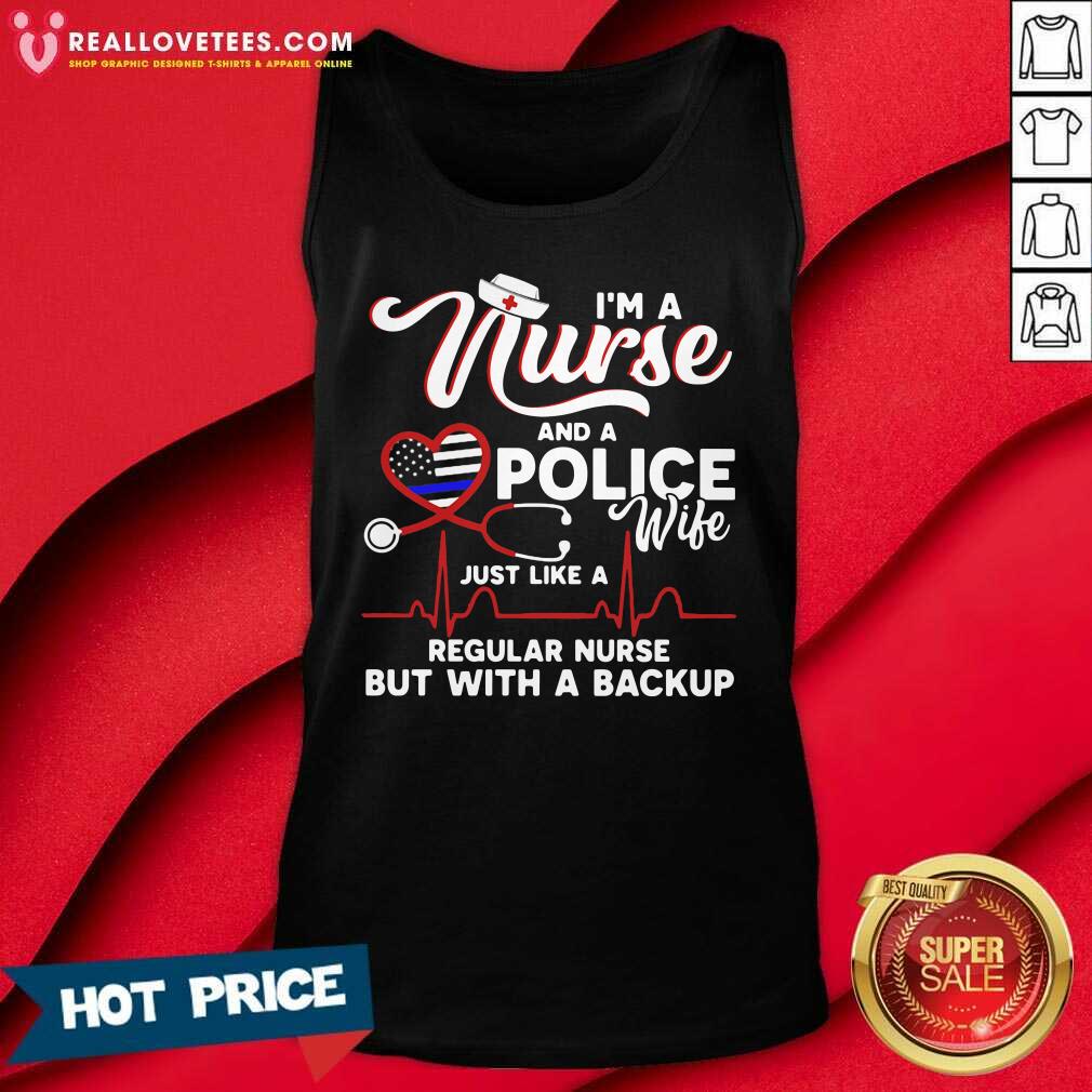 Vip I’m A Nurse And A Police Wife Just Like A Regular Nurse But With A Backup Shirt - Image 2