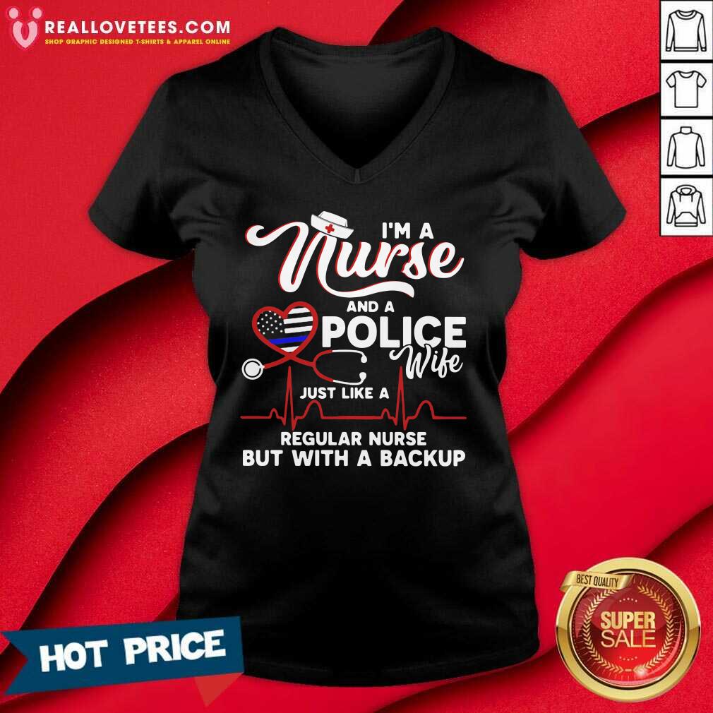 Vip I’m A Nurse And A Police Wife Just Like A Regular Nurse But With A Backup Shirt - Image 5